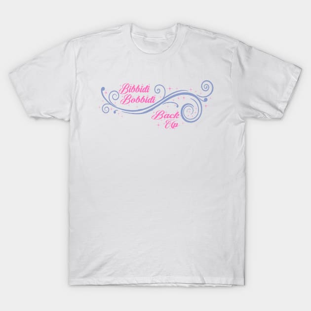 Cinderella Bibbidi Bobbidi Back Up T-Shirt by magicmirror